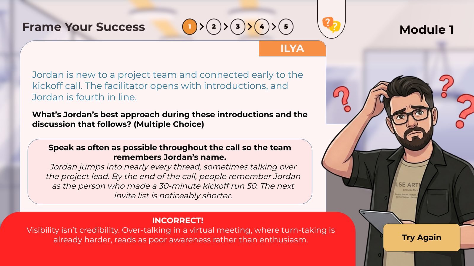 Incorrect answer: the story shows the consequence of over-talking in a meeting, then invites the learner to try again